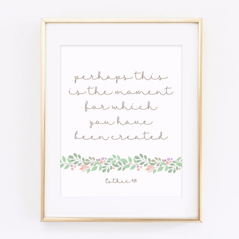 Esther 4:14 This is the moment - printable 8x10 print